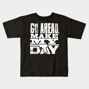 Go Ahead, Make My Day, Kids T-Shirt
